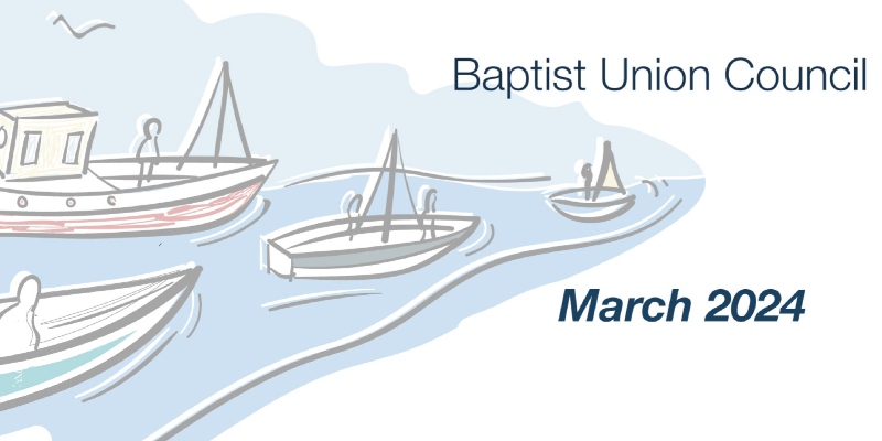 The Baptist Union of Great Britain : Baptist Union Council: March 2024