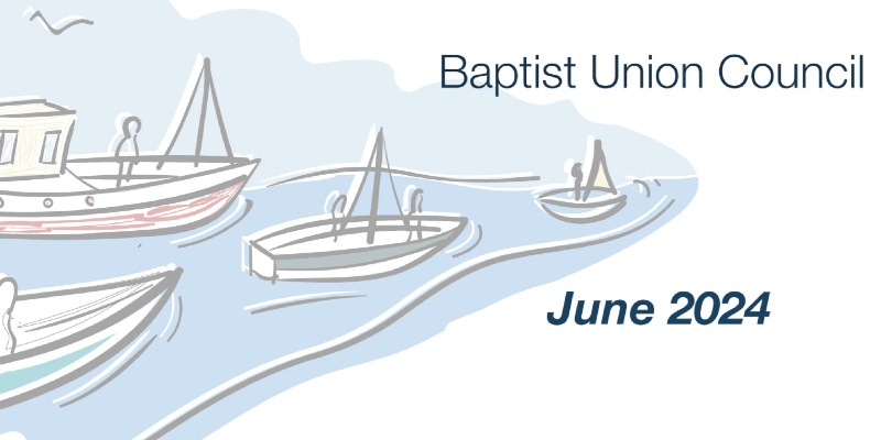 The Baptist Union of Great Britain : Baptist Union Council: June 2024