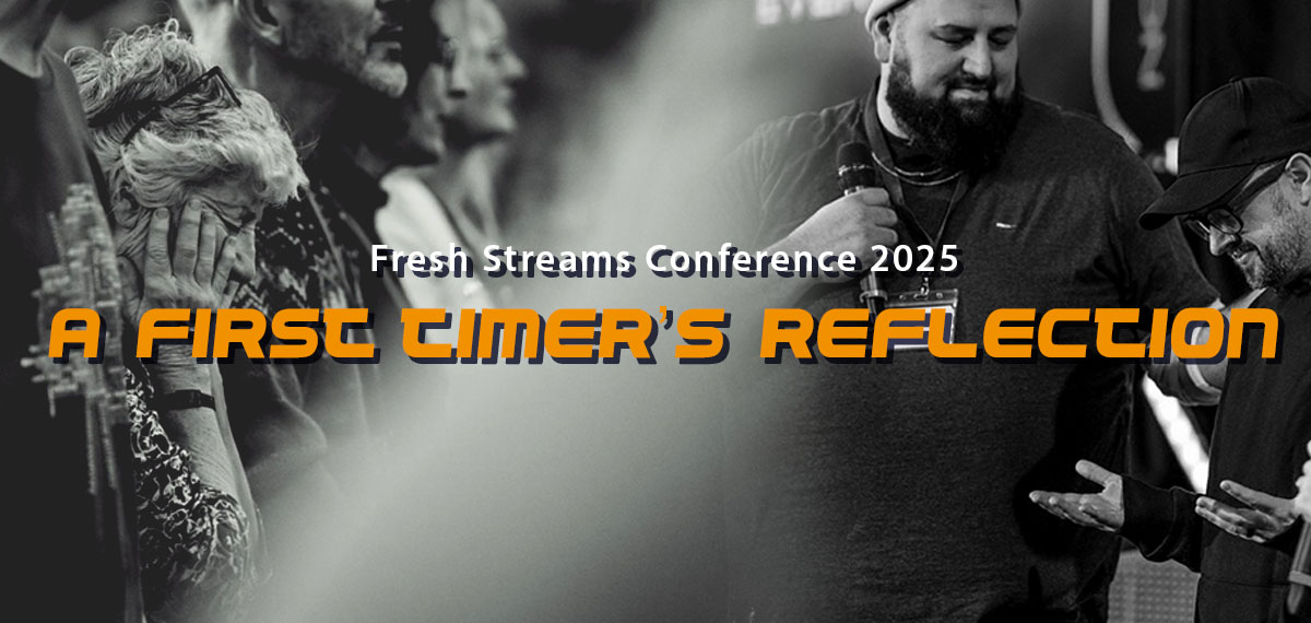 Fresh Streams Conference 2025: a first-timer’s reflection