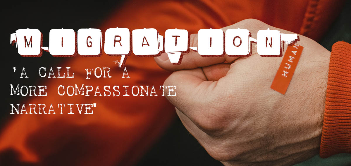 Migration - 'a call for a more compassionate narrative' 