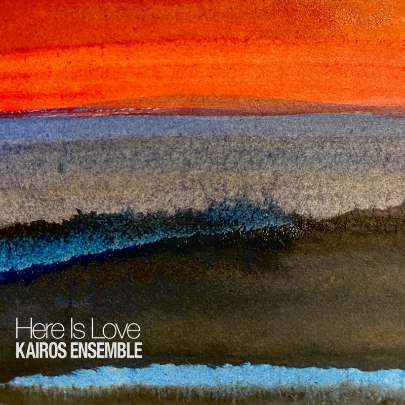 Abstract watercolor art with vibrant red, blue, and dark shades layered horizontally, creating a calm, contemplative mood. Text reads "Here Is Love, Kairos Ensemble."