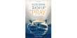 Slow Down, Show Up and Pray by Ruth Rice  