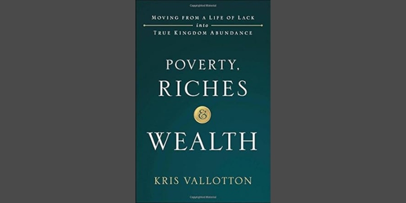 Poverty, Riches and Wealth by Kris Vallotton