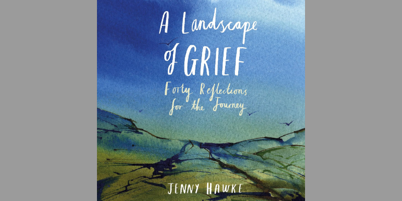 A Landscape of Grief by Jenny Hawke