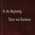 In The Beginning There Was Darkness by John Hull